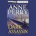Dark Assassin: A William Monk Novel #15 (Unabridged)