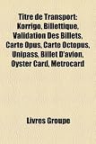 Titre de Transport: Korrigo, Billettique, Validation Des Billets, Carte Opus, Carte Octopus, Unipass, Billet D'Avion, Oyster Card, Metroca