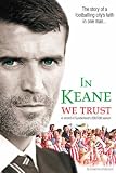 In Keane We Trust: The Story of a Footballing City s Faith in One Man (Sports-i)