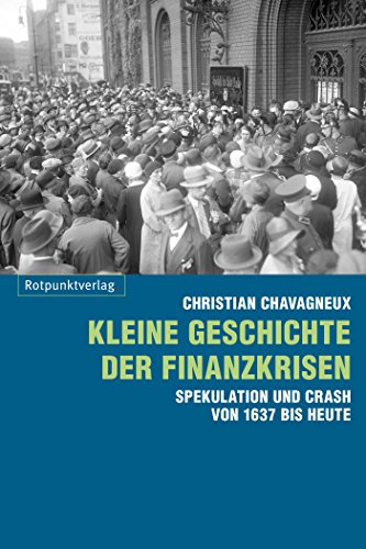 Kleine Geschichte der Finanzkrisen: Spekulation und Crash von 1637 bis heute (German Edition)