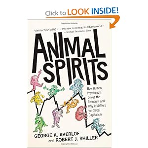 Animal Spirits: How Human Psychology Drives the Economy, and Why It Matters for Global... by George A. Akerlof and Robert J. Shiller