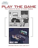 Play the Game:  The Parent's Guide to Video Games