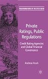 Private ratings, public regulations : credit rating agencies and global financial governance