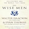 The Wise Men: Six Friends and the World They Made