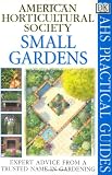 American Horticultural Society Practical Guides: Small Gardens (AHS Practical Guides)
