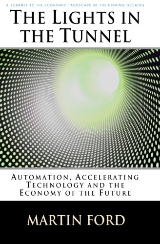 The Lights in the Tunnel: Automation, Accelerating Technology and the Economy of the Future