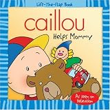 Caillou Helps Mommy (Lift-the-Flap Book)