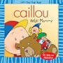 Caillou: Helps Mommy (Lift-the-Flap Book)