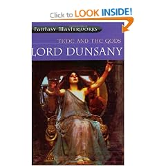 Time and the Gods Six Story Anthology (Featuring A Dreamer's Tales, The Gods of Pegana, Time and the Gods, The Book of Wonder, The Sword of Welleran and The Last Book of Wonder)