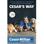 Cesar's Way: The Natural, Everyday Guide to Understanding and Correcting Common Dog Problems