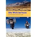 Die Welt ist bunt: Eine Motorradreise durch neun L�nder