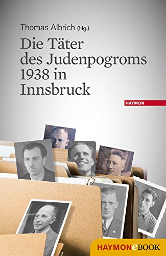 Die Täter des Judenpogroms 1938 in Innsbruck (German Edition)