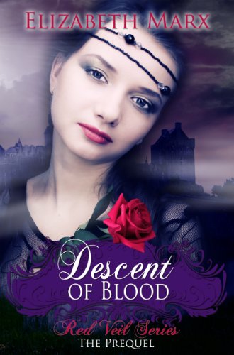 Descent of Blood (The Red Veil Series, The Prequel) by Elizabeth Marx