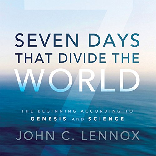 Seven Days That Divide the World: The Beginning According to Genesis and Science Seven Days That Divide the World: The Beginning According to Genesis and Science