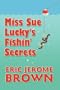 Miss Sue Lucky's Fishin' Secrets