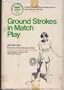 Ground strokes in match play: Techniques, tempo, and winning tactics (Instructional series)