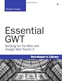 Essential GWT: Building for the Web with Google Web Toolkit 2 (Developer's Library)