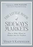 The Little Book of Sideways Markets: How to Make Money in Markets that Go Nowhere (Little Books. Big Profits)