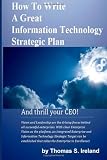 How To Write A Great Information Technology Strategic Plan - And Thrill Your CEO