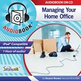 Managing Your Home Office (Home Office Survival Kit Series)