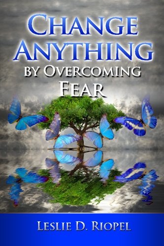 change anything by overcoming fear creating your own reality volume 2