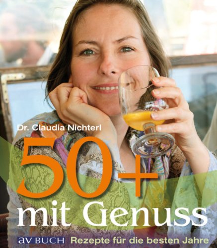 50 plus mit Genuss: Rezepte für die besten Jahre (German Edition)