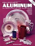 Collectible Aluminum: An Identification and Value Guide, Including Hammered Wrought Forged & Cast