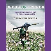 Seeds of Terror: How Heroin Is Bankrolling the Taliban and Al Qaeda | [Gretchen Peters]