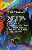 On returning home, my horse carries the scent of a flowery meadow on its hooves or a strange cramp in the throat