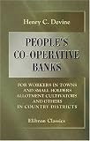 People's Co-operative Banks for Workers in Towns, and Small Holders, Allotment Cultivators, and Others in Country Districts