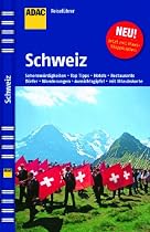 ADAC Reisef&uuml;hrer Schweiz: Natursch&ouml;nheiten, Aussichtsgipfel, D&ouml;rfer, Museen, Kirchen und Kl&ouml;ster, Hotels, Restaurants