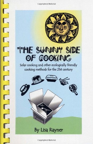 The Sunny Side of Cooking - Solar cooking and other ecologically friendly cooking methods