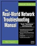 The Real World Network Troubleshooting Manual: Tools, Techniques, and Scenarios (Administrators Advantage Series)