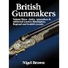 British Gunmakers: Vol.3, Index, Appendices & Additional London, Birmingham, Regional, and Scottish Records