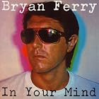 In Your Mind by Bryan Ferry