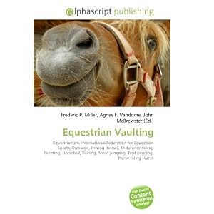 Equestrian Vaulting: Equestrianism, International Federation for Equestrian Sports, Dressage, Driving (horse), Endurance riding, Eventing, Horseball, Reining, ... jumping, Tent pegging, Horse riding stunts