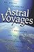 Astral Voyages: Mastering the Art of Soul Travel