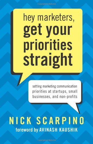 Hey Marketers, Get Your Priorities Straight: Setting Marketing Communication Priorities at Startups, Small Businesses, and Non-Profits