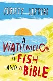 A Watermelon, a Fish and a Bible
