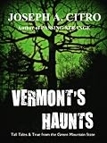VERMONT'S HAUNTS Tall Tales & True from the Green Mountains