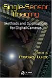 Single-Sensor Imaging: Methods and Applications for Digital Cameras (Image Processing Series)