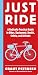 Just Ride: A Radically Practical Guide to Riding Your Bike