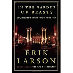 In the Garden of Beasts: Love, Terror, and an American Family in Hitler's Berlin