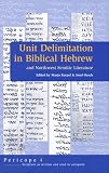 Unit Delimitation in Biblical Hebrew and Northwest Semitic Literature (Pericope Scripture As Written and Read in Antiquity) (Pericope Scripture As Written and Read in Antiquity) Unit Delimitation in Biblical Hebrew and Northwest Semitic Literature (Pericope Scripture As Written and Read in Antiquity) (Pericope Scripture As Written and Read in Antiquity)