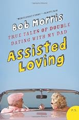 Assisted Loving: True Tales of Double Dating with My Dad (P.S.)