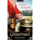 G�ttertrank: Historischer Romanvon "Andrea Schacht"