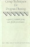  : Group Techniques for Program Planning: A Guide to Nominal Group and Delphi Processes