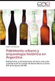 Patrimonio urbano y arqueologa histrica en Argentina