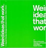 Weird Ideas That Work: 11 1/2 Practices for Promoting, Managing, and Sustaining Innovation