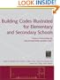 Building Codes Illustrated for Elementary and Secondary Schools: A Guide to Understanding the 2006 International Building Code